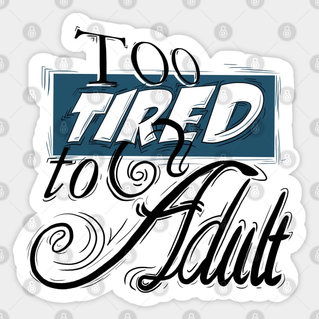 Too Tired to Adult Sticker by Fighter Guy Studios